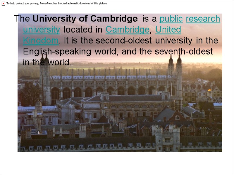 The University of Cambridge  is a public research university located in Cambridge, United
